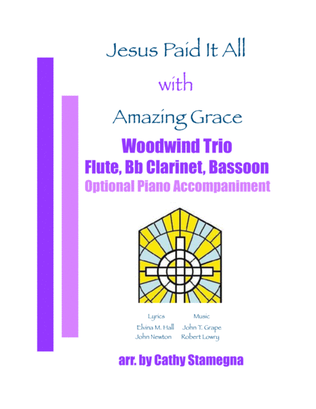 Book cover for Jesus Paid It All (with "Amazing Grace") - Woodwind Trio (Flute, Bb Clarinet, Bassoon), Opt. Piano