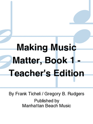 Making Music Matter, Book 1 - Teacher's Edition
