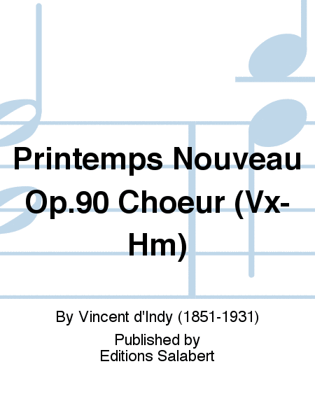 Printemps Nouveau Op.90 Choeur (Vx-Hm)