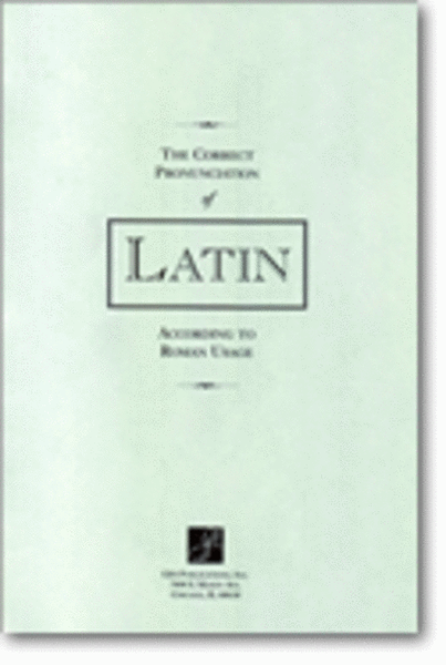 The Correct Pronunciation of Latin according to Roman Usage