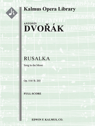 Rusalka, Op. 114/B. 203: Song to the Moon