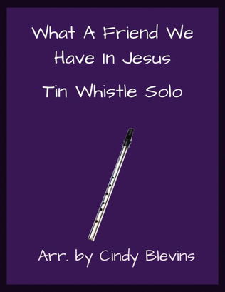 What A Friend We Have In Jesus, Solo Tin Whistle