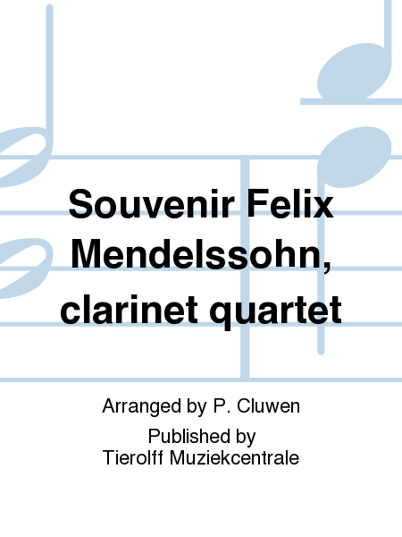 Herinneringen Aan -/Souvenirs De Felix Mendelssohn Bartholdy, Clarinet Quartet