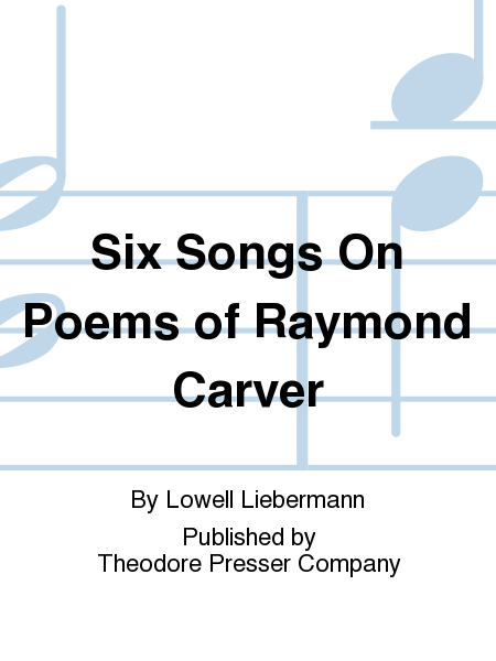 Six Songs On Poems of Raymond Carver