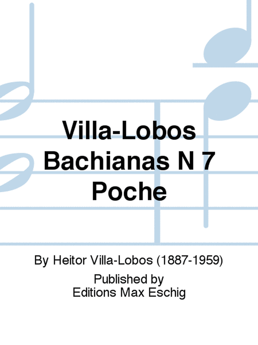 Villa-Lobos Bachianas N 7 Poche