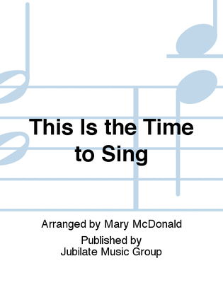 This Is the Time to Sing