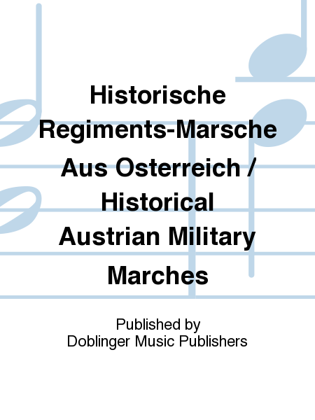 Historische Regiments-Marsche aus Osterreich / Historical Austrian Military Marches