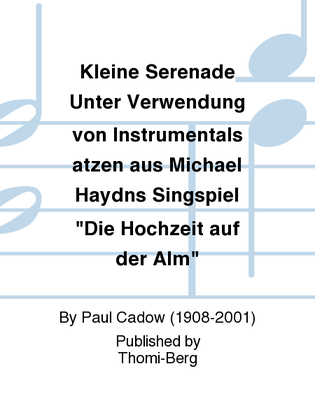Kleine Serenade Unter Verwendung von Instrumentalsatzen aus Michael Haydns Singspiel "Die Hochzeit auf der Alm"
