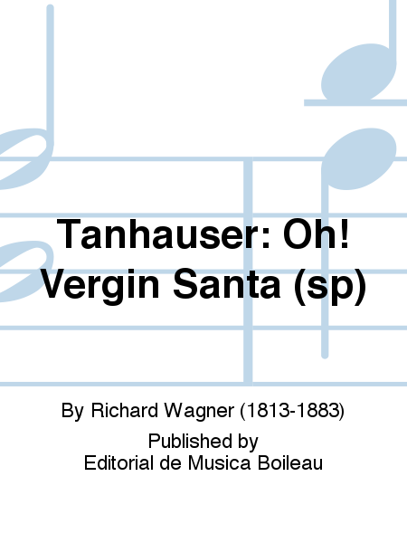 Tanhauser: Oh! Vergin Santa (sp)