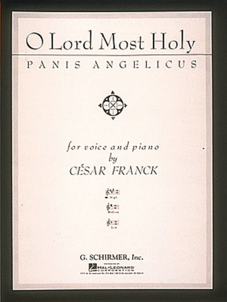 Cesar Auguste Franck: Panis Angelicus - O Lord Most Holy
