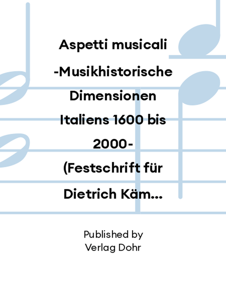 Aspetti musicali -Musikhistorische Dimensionen Italiens 1600 bis 2000- (Festschrift für Dietrich Kämper zum 65. Geburtstag) Collection / Songbook scores gallery preview page 1