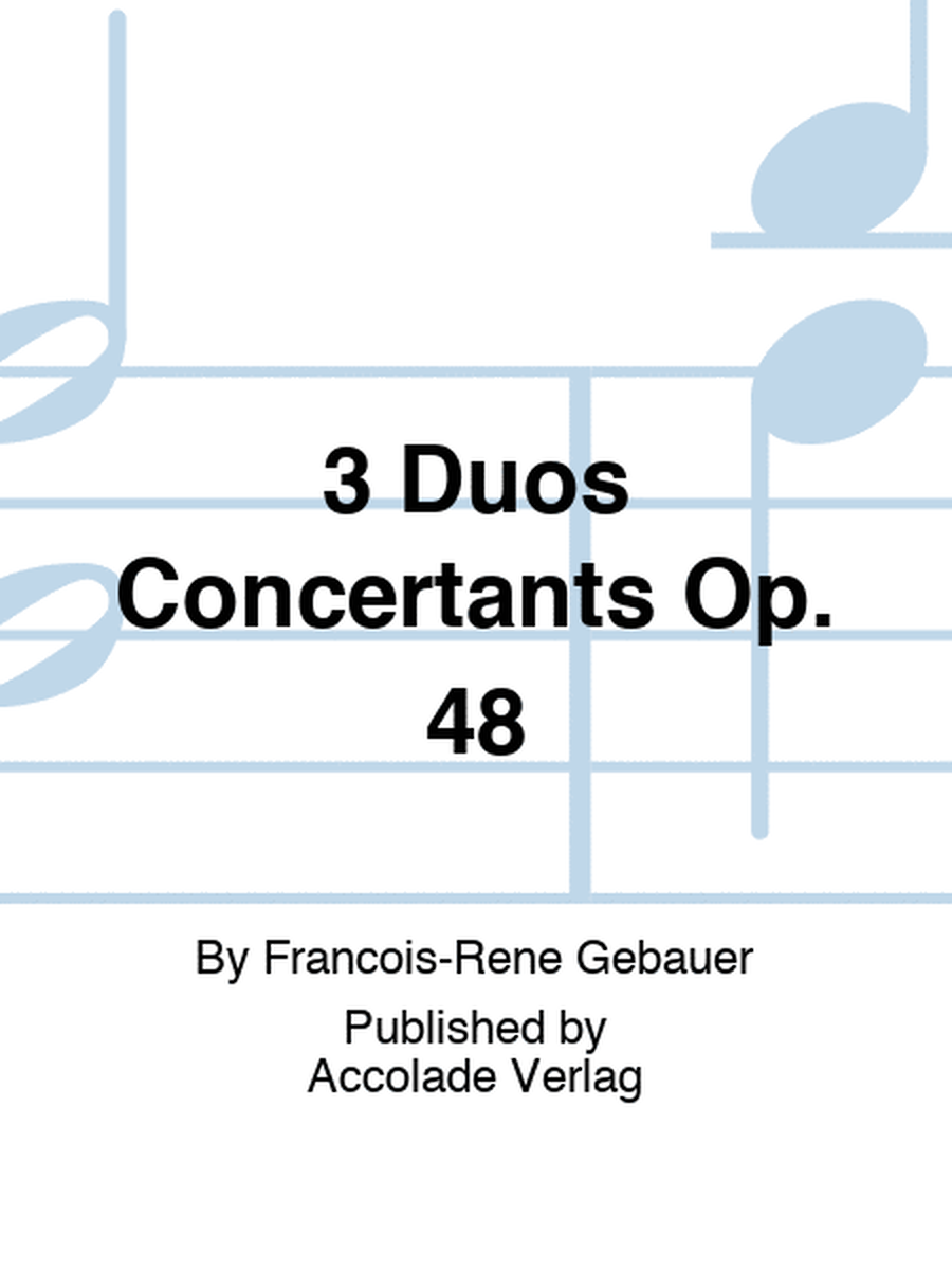 3 Duos Concertants Op. 48