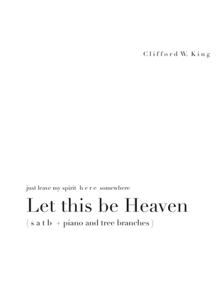 Let This Be Heaven ( s a t b + piano )