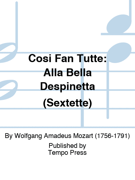 COSI FAN TUTTE: Alla Bella Despinetta (Sextette)
