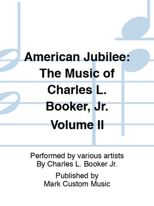 American Jubilee: The Music of Charles L. Booker, Jr. Volume II