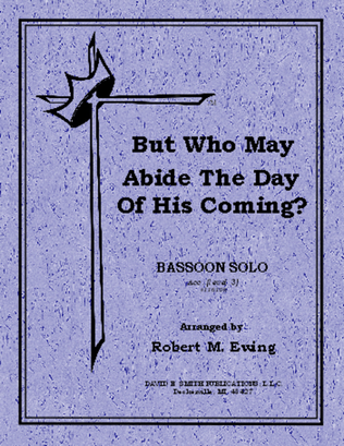 But Whom May Abide The Day...