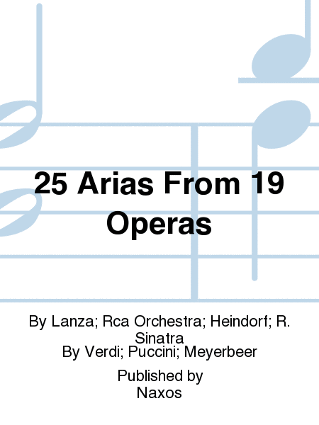 25 Arias From 19 Operas