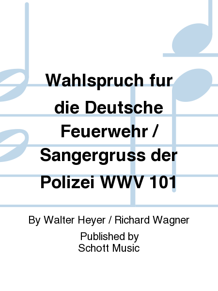 Wahlspruch fur die Deutsche Feuerwehr / Sangergruss der Polizei WWV 101