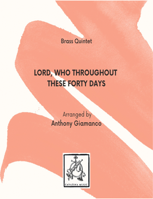 LORD, WHO THROUGHOUT THESE FORTY DAYS - Brass Quintet