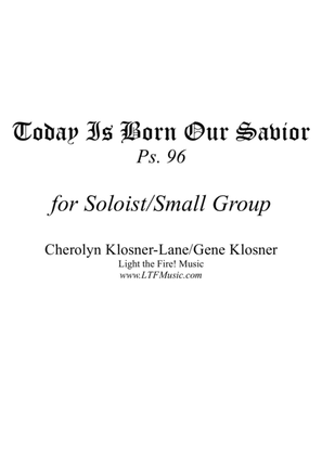 Today Is Born Our Savior (Ps. 96) [Soloist/Small Group]
