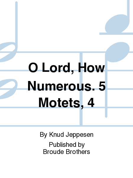 O Lord, How Numerous. 5 Motets, 4
