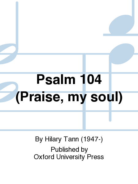 Psalm 104 (Praise, my soul)