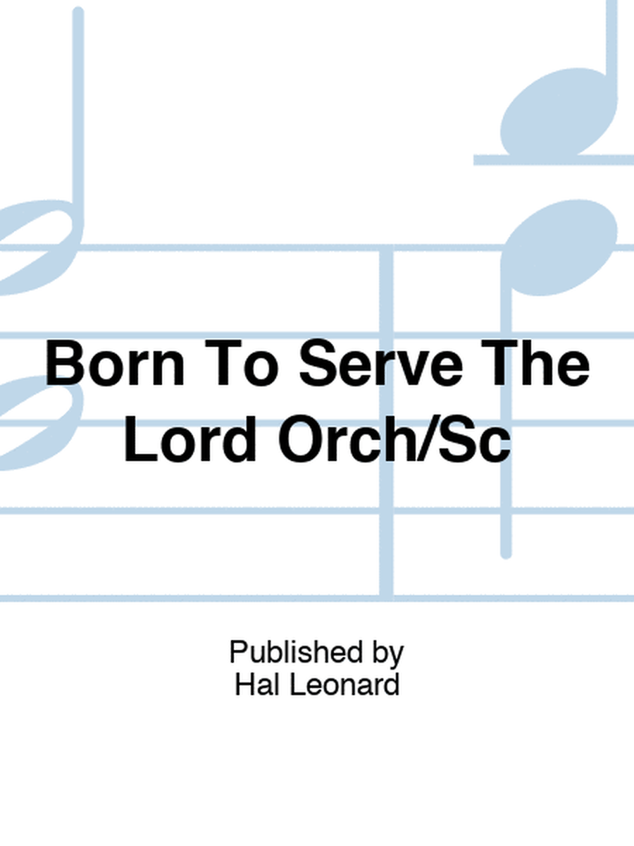 Born To Serve The Lord Orch/Sc