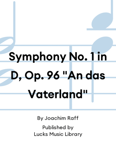 Symphony No. 1 in D, Op. 96 "An das Vaterland"