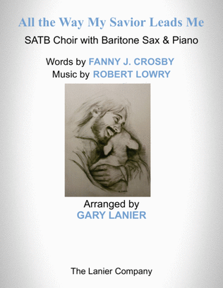 Book cover for ALL THE WAY MY SAVIOR LEADS ME (SATB Choir with Baritone Sax & Piano - Octavo plus Sax & Choir Part