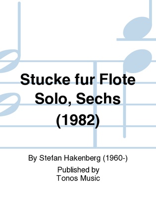 Stucke fur Flote Solo, Sechs (1982)