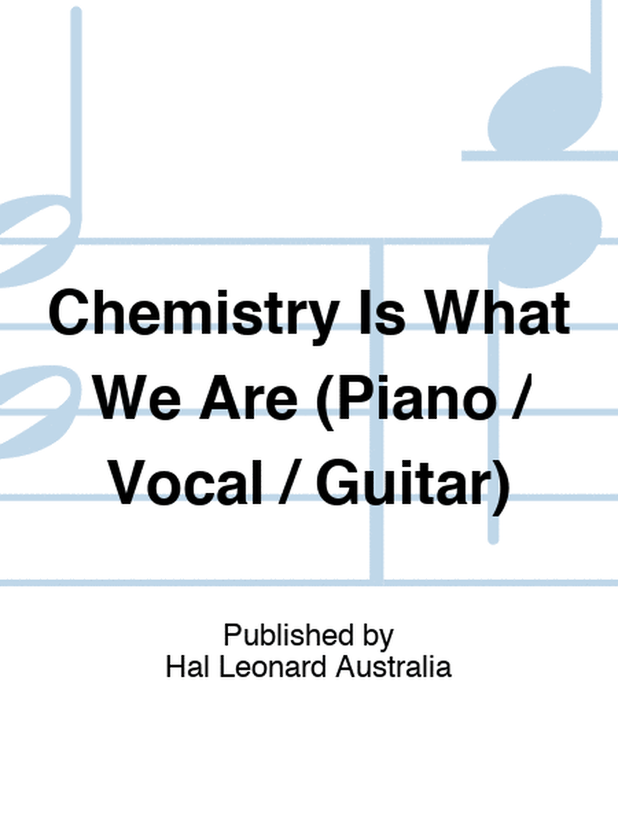 Chemistry Is What We Are (Piano / Vocal / Guitar)