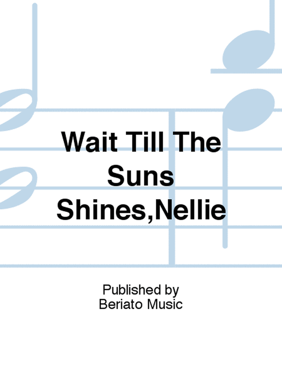 Wait Till The Suns Shines,Nellie