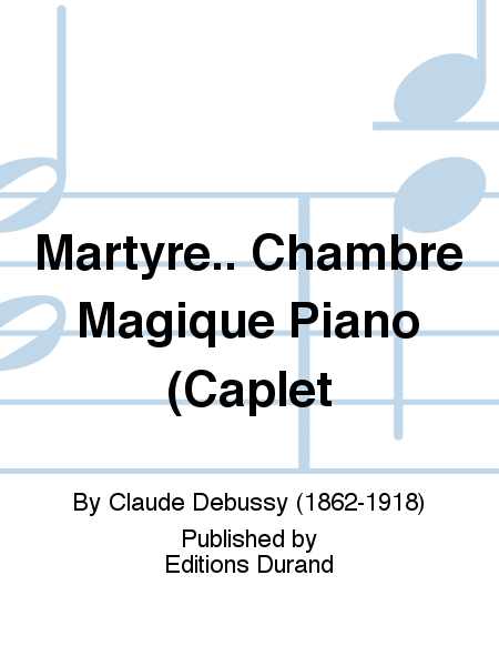 Martyre.. Chambre Magique Piano (Caplet