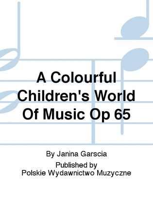 A Colourful Children's World Of Music Op. 65