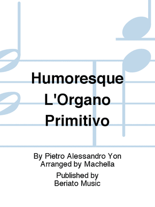 Humoresque L'Organo Primitivo