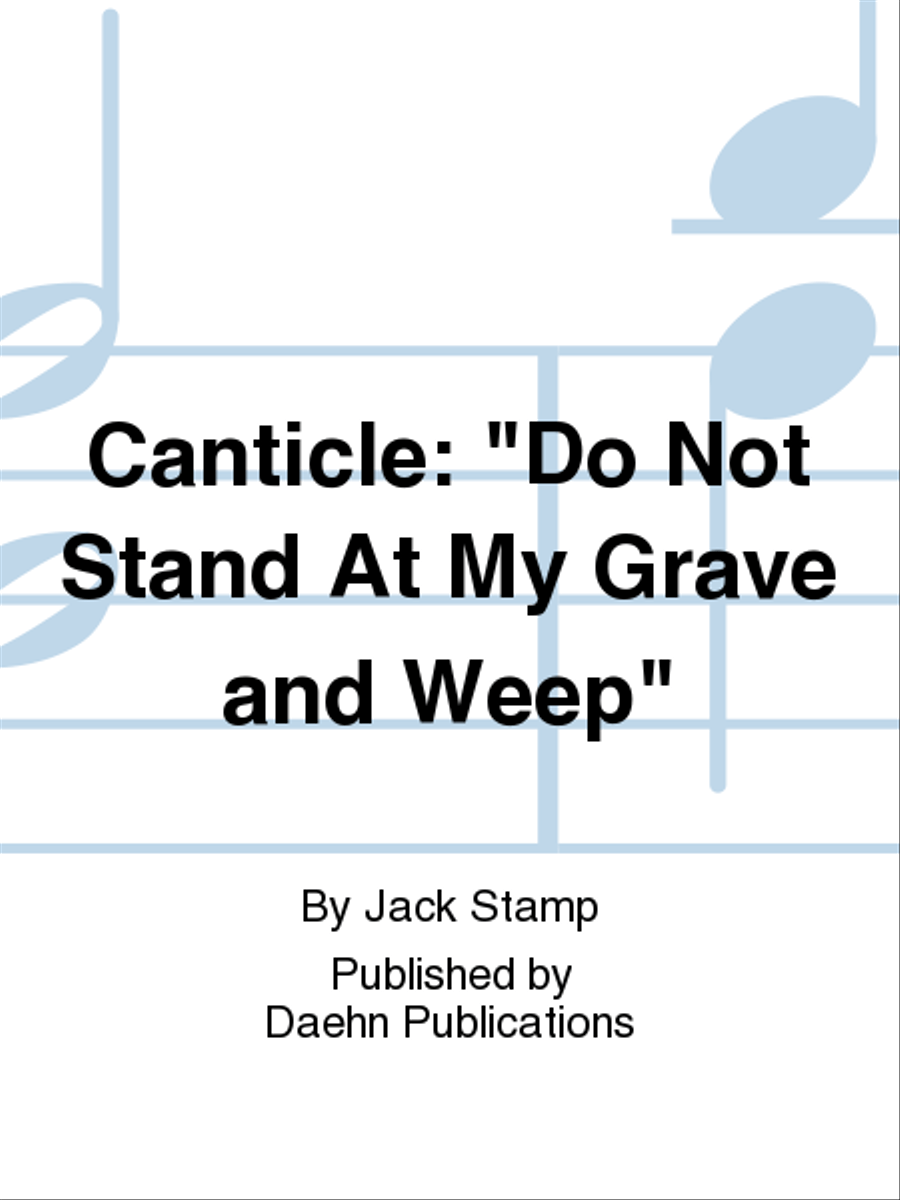 Canticle: "Do Not Stand At My Grave and Weep"