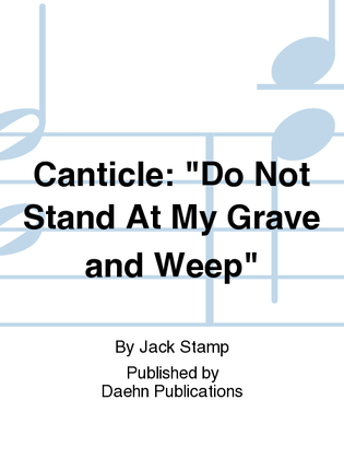 Canticle: "Do Not Stand At My Grave and Weep"
