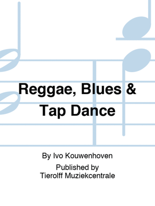 Reggae, Blues & Tap Dance