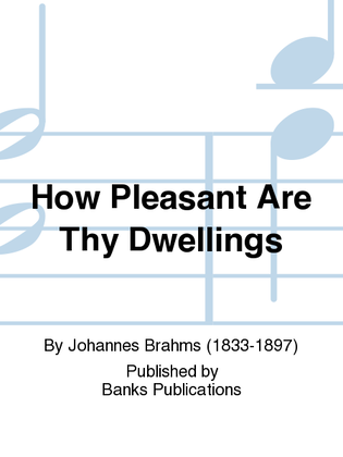 How Pleasant Are Thy Dwellings
