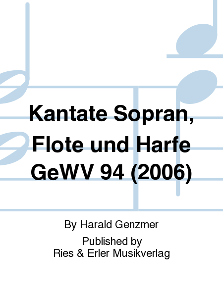 Kantate Sopran, Flöte und Harfe GeWV 94 (2006)