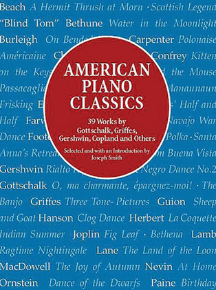Book cover for American Piano Classics -- 39 Works by Gottschalk, Griffes, Gershwin, Copland, and Others