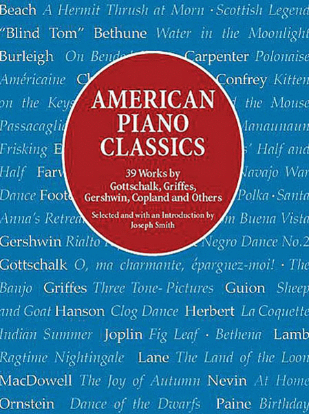 American Piano Classics -- 39 Works by Gottschalk, Griffes, Gershwin, Copland, and Others