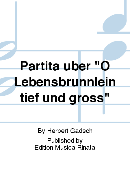 Partita uber "O Lebensbrunnlein tief und gross"