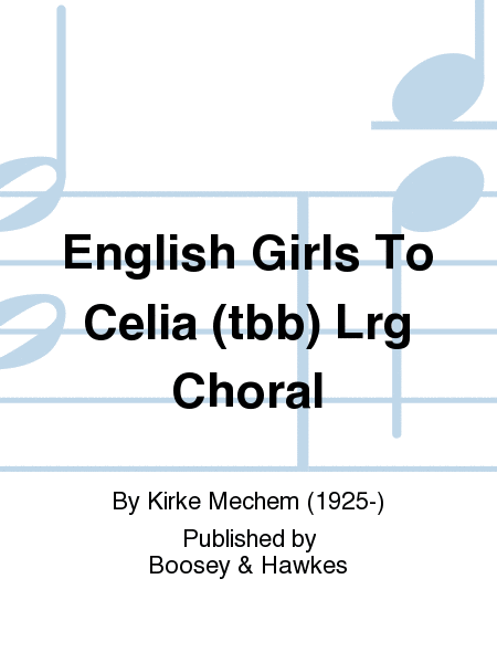 English Girls To Celia (tbb) Lrg Choral