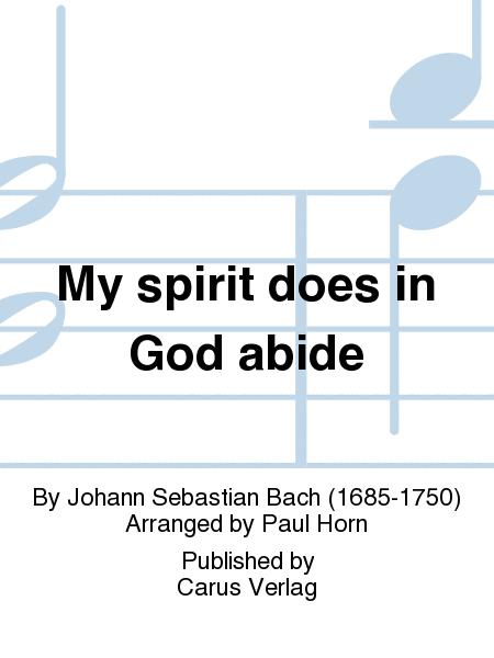 Ich hab in Gottes Herz und Sinn (My spirit does in God abide)