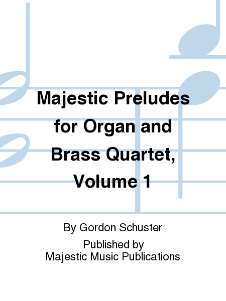 Majestic Preludes for Organ and Brass Quartet, Volume 1