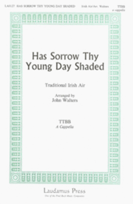 Has Sorrow Thy Young Day Shaded