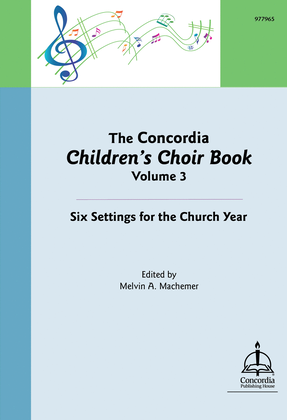 The Concordia Children's Choir Book, Volume 3: Six Settings for the Church Year