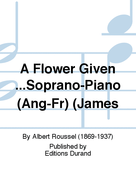 A Flower Given...Soprano-Piano (Ang-Fr) (James