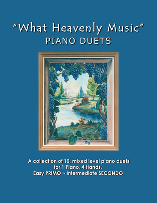 Book cover for What Heavenly Music (A Collection of 10 Easy Piano Duets for 1 Piano, 4 Hands)